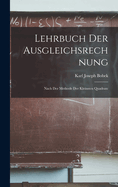 Lehrbuch Der Ausgleichsrechnung: Nach Der Methode Der Kleinsten Quadrate