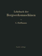 Lehrbuch Der Bergwerksmaschinen: Kraft- Und Arbeitsmaschinen