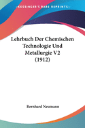Lehrbuch Der Chemischen Technologie Und Metallurgie V2 (1912)