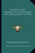 Lehrbuch Der Chemischen Technologie Und Metallurgie V2 (1912)
