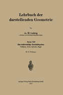 Lehrbuch Der Darstellenden Geometrie: Erster Teil: Das Rechtwinklige Zweitafelsystem, Vielflache, Kreis, Zylinder, Kugel