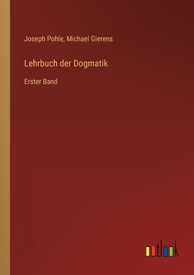 Lehrbuch der Dogmatik: Erster Band - Pohle, Joseph, and Gierens, Michael