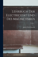 Lehrbuch Der Electricitt Und Des Magnetismus; Volume 1