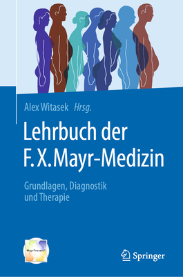 Lehrbuch Der F.X. Mayr-Medizin: Grundlagen, Diagnostik Und Therapie - Witasek, Alex (Editor)