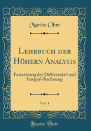 Lehrbuch Der Hhern Analysis, Vol. 4: Fortsetzung Der Differenzial-Und Integral-Rechnung (Classic Reprint)