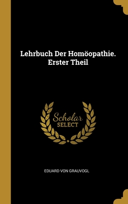 Lehrbuch Der Homoopathie. Erster Theil - Von Grauvogl, Eduard