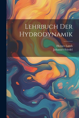 Lehrbuch Der Hydrodynamik - Lamb, Horace, and Friedel, Johannes