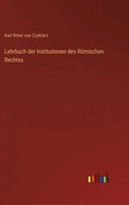 Lehrbuch der Institutionen des Rmischen Rechtes