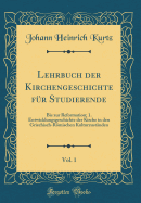 Lehrbuch Der Kirchengeschichte F?r Studierende, Vol. 1: Bis Zur Reformation; 1. Entwicklungsgeschichte Der Kirche in Den Griechisch-Rmischen Kulturzust?nden (Classic Reprint)