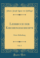 Lehrbuch Der Kirchengeschichte, Vol. 2: Erste Abtheilung (Classic Reprint)