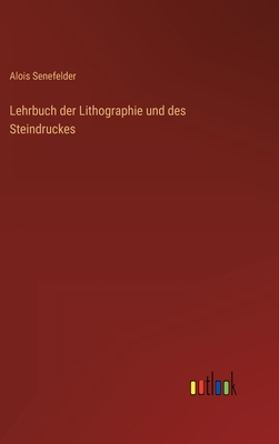 Lehrbuch Der Lithographie Und Des Steindruckes - Senefelder, Alois