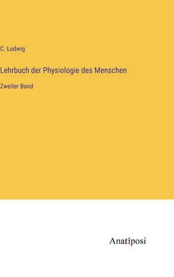 Lehrbuch der Physiologie des Menschen: Zweiter Band - Ludwig, C