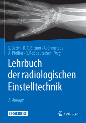 Lehrbuch Der Radiologischen Einstelltechnik - Becht, Stefanie (Editor), and Bittner, Roland C (Editor), and Ohmstede, Anke (Editor)