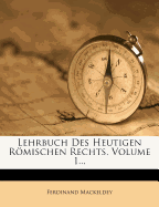 Lehrbuch Des Heutigen Romischen Rechts, Volume 1...