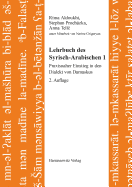 Lehrbuch Des Syrisch-Arabischen 1: Praxisnaher Einstieg in Den Dialekt Von Damaskus