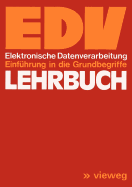Lehrbuch EDV: Elektronische Datenverarbeitung Einfhrung in Die Grundbegriffe