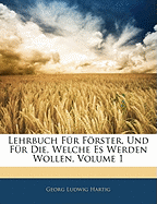 Lehrbuch F?r Frster, Und F?r Die, Welche Es Werden Wollen; Volume 1 - Hartig, Georg Ludwig