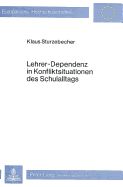 Lehrer-Dependenz in Konfliktsituationen Des Schulalltags: Ein Empirischer Beitrag Zur Sozialisation 10- Bis 12jaehriger Schueler