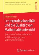 Lehrerprofessionalit?t und die Qualit?t von Mathematikunterricht: Quantitative Studien zu Expertise und ?berzeugungen von Mathematiklehrkr?ften