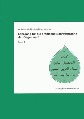 Lehrgang Fur Die Arabische Schriftsprache Der Gegenwart. Band 1 - Fischer, Wolfdietrich, Professor, and Jastrow, Otto