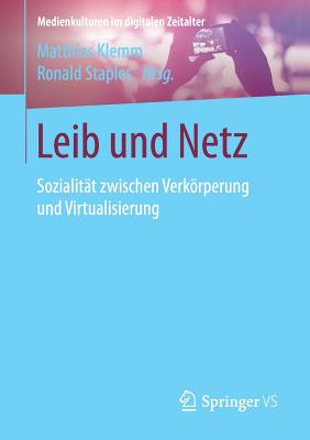 Leib Und Netz: Sozialitt Zwischen Verkrperung Und Virtualisierung - Klemm, Matthias (Editor), and Staples, Ronald (Editor)