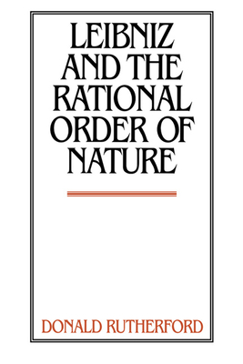 Leibniz and the Rational Order of Nature - Rutherford, Donald, Professor