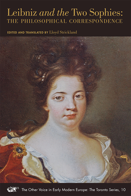 Leibniz and the Two Sophies: The Philosophical Correspondence Volume 10 - Leibniz, Gottfried Wilhelm, and Electress of Hanover, Sophie, and Of Prussia, Queen Sophie Charlotte