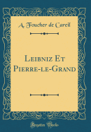 Leibniz Et Pierre-Le-Grand (Classic Reprint)