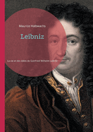 Leibniz: Une exploration approfondie de la vie et des id?es de Gottfried Wilhelm Leibniz