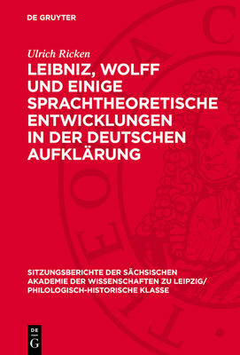 Leibniz, Wolff Und Einige Sprachtheoretische Entwicklungen in Der Deutschen Aufkl?rung - Ricken, Ulrich