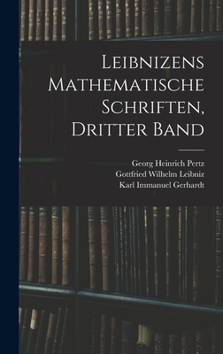 Leibnizens Mathematische Schriften, Dritter Band - Pertz, Georg Heinrich, and Leibniz, Gottfried Wilhelm, and Gerhardt, Karl Immanuel