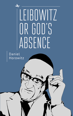Leibowitz or God's Absence - Horowitz, Daniel