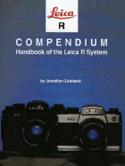 Leica R Compendium: Handbook of the Leica R System