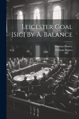 Leicester Goal [sic] By A. Balance - Binney, Thomas, and Baines, William