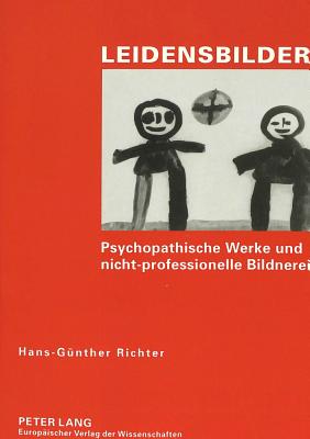 Leidensbilder: Psychopathische Werke Und Nicht-Professionelle Bildnerei - Richter, Hans-G?nther