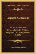 Leighton Genealogy: An Account Of The Descendants Of William Leighton, Of Kittery, Maine (1885)