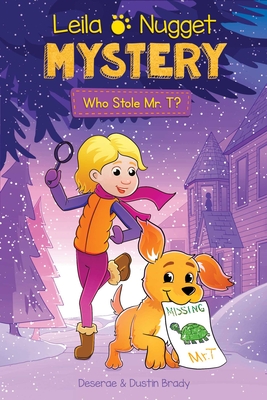 Leila & Nugget Mystery: Who Stole Mr. T? Volume 1 - Brady, Dustin, and Brady, Deserae