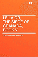 Leila Or, the Siege of Granada, Book V.