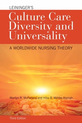 Leininger's Culture Care Diversity and Universality: A Worldwide Nursing Theory - McFarland, Marilyn R, and Wehbe-Alamah, Hiba B