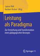 Leistung ALS Paradigma: Zur Entstehung Und Transformation Eines Padagogischen Konzepts