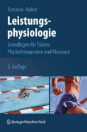 Leistungsphysiologie: Grundlagen Fa1/4r Trainer, Physiotherapeuten Und Masseure - Tomasits, Josef, and Haber, Paul