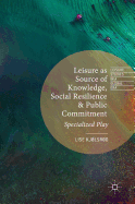 Leisure as Source of Knowledge, Social Resilience and Public Commitment: Specialized Play