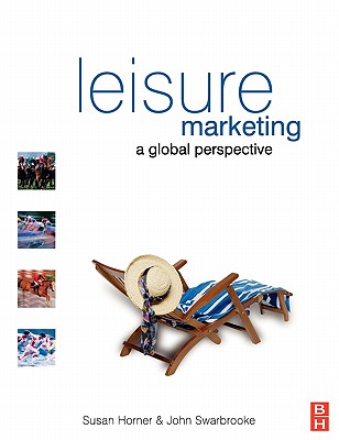 Leisure Marketing - Horner, Susan, Dr., and Swarbrooke, John