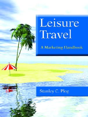 Leisure Travel: A Marketing Handbook - Plog, Stanley C