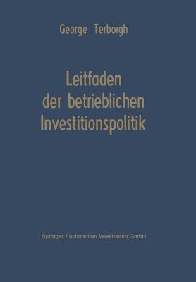 Leitfaden Der Betrieblichen Investitionspolitik - Terborgh, George Willard