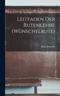 Leitfaden Der Rutenlehre (Wunschelrute) ...