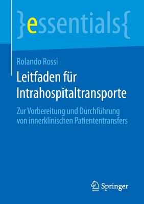 Leitfaden Fur Intrahospitaltransporte: Zur Vorbereitung Und Durchfuhrung Von Innerklinischen Patiententransfers - Rossi, Rolando