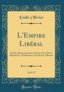 L'Empire Libral, Vol. 15: tudes, Rcits, Souvenirs; tions-Nous Prts? Prparation, Mobilisation, Sarrebruck, Alliances (Classic Reprint)