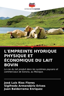 L'Empreinte Hydrique Physique Et ?conomique Du Lait Bovin - R?os Flores, Jos? Luis, and Armendriz Erives, Sigifredo, and Balderrama Enr?quez, Juan