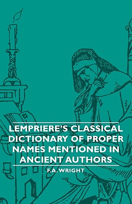 Lempriere's Classical Dictionary of Proper Names Mentioned in Ancient Authors - Wright, F a